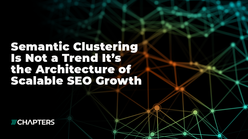 Semantic Clustering Is Not a Trend It’s the Architecture of Scalable SEO Growth