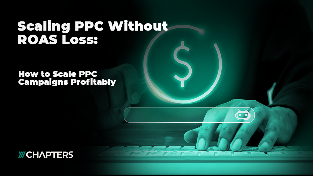 Scaling PPC Without ROAS Loss: How to Scale PPC Campaigns Profitably